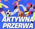 AKTYWNA PRZERWA - 1